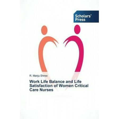Work Life Balance and Life Satisfaction of Women Critical Care Nurses ...