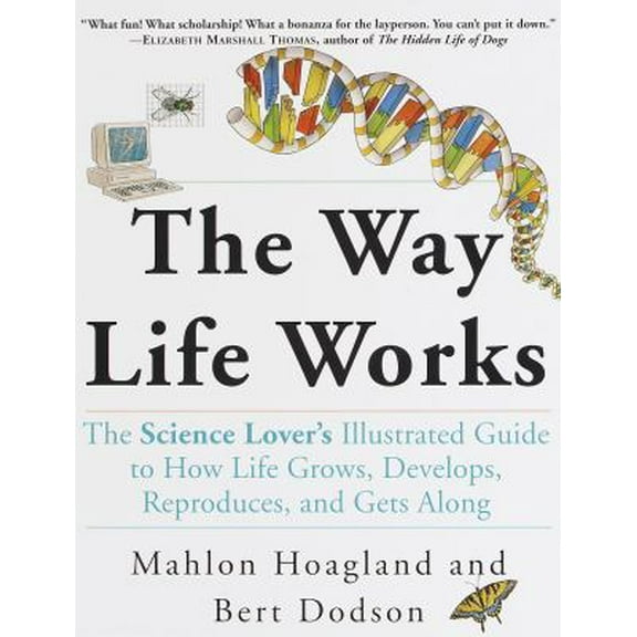 Pre-Owned The Way Life Works: The Science Lover's Illustrated Guide to How Life Grows, Develops, Reproduces, and Gets Along (Paperback) 0812928881 9780812928884