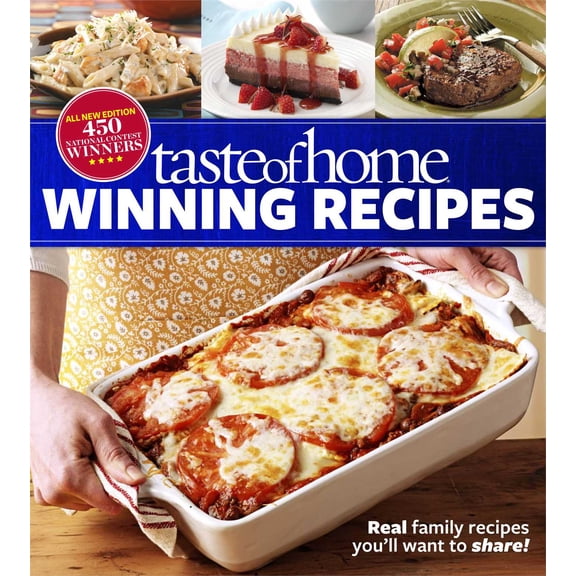 Taste of Home Winning Recipes, All-New Edition: Real Family Recipes You'll Want to Share! New 417 National Contest Winners