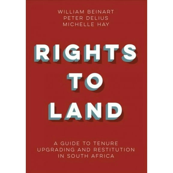 Rights to Land: A Guide to Tenure Upgrading and Restitution in South Africa (Paperback)