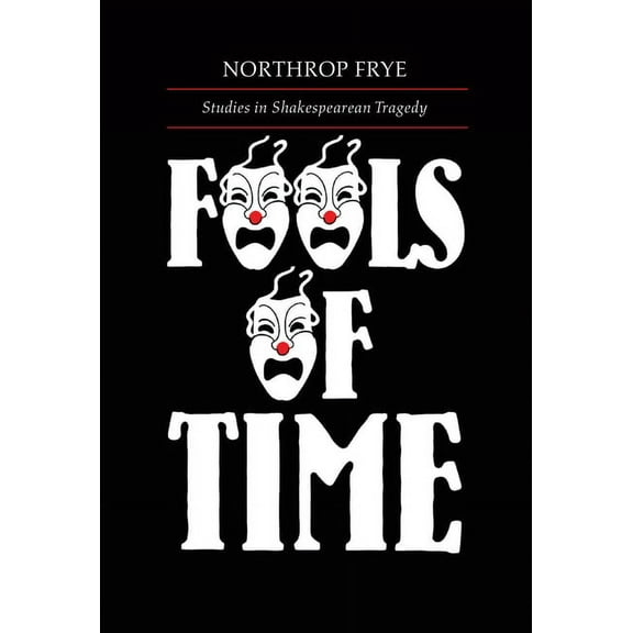 Alexander Lectures Fools of Time: Studies in Shakespearean Tragedy, (Paperback)