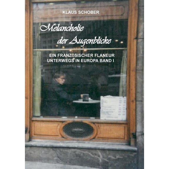 Melancholie der Augenblicke: Ein französicher Flaneur unterwegs in Europa, (Paperback)
