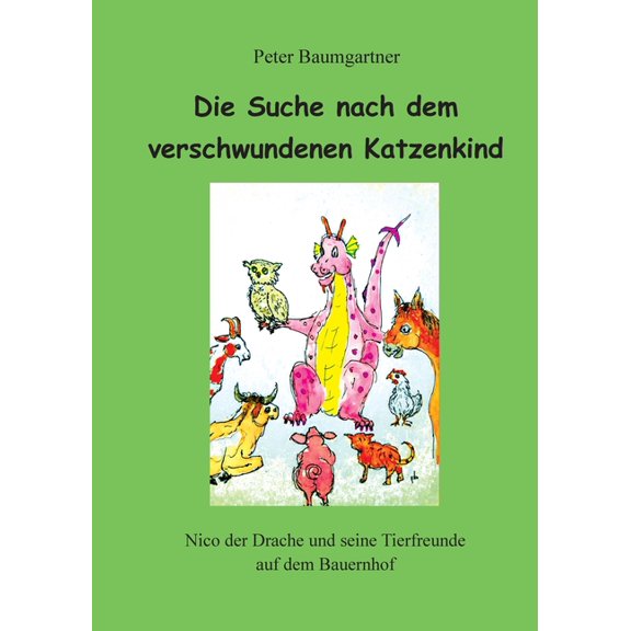 Die Suche nach dem verschwundenen Katzenkind: Nico der Drache und seine Tierfreunde auf dem Bauernhof, (Paperback)