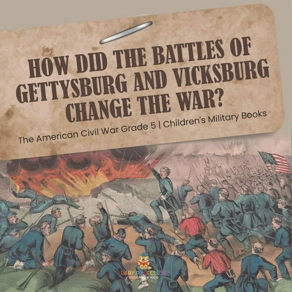How Did the Battles of Gettysburg and Vicksburg Change the War? The American Civil War Grade 5 Children's Military Books, (Paperback)