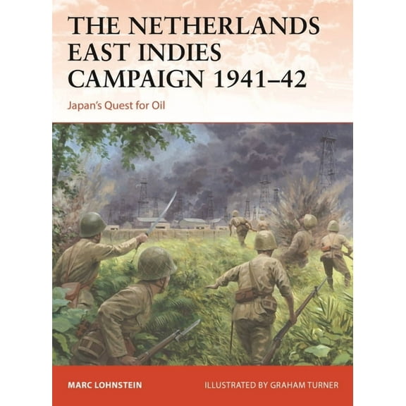 Campaign The Netherlands East Indies Campaign 1941-42: Japan's Quest for Oil, Book 364, (Paperback)