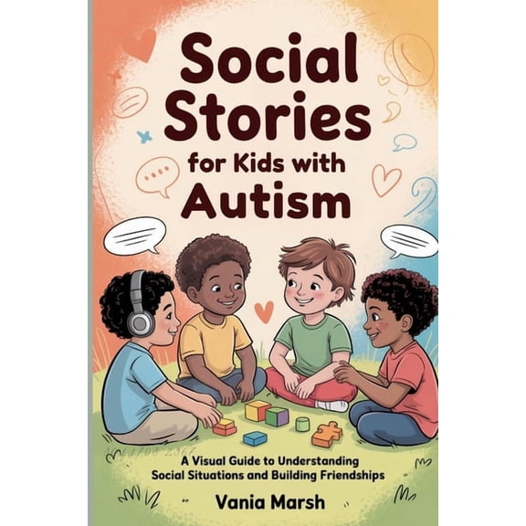 Social Stories for Kids with Autism: A Visual Guide to Understanding Social Situations and Building Friendships, (Paperback)