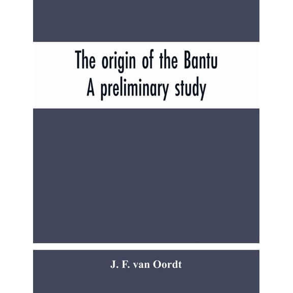 The Origin Of The Bantu. A Preliminary Study, (Paperback)