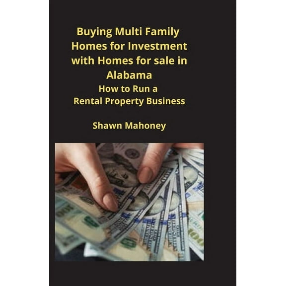 Buying Multi Family Homes for Investment with Homes for sale in Alabama: How to Run a Rental Property Business, (Paperback)