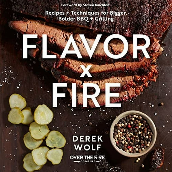Flavor by Fire : Recipes and Techniques for Bigger, Bolder BBQ and Grilling (Hardcover)