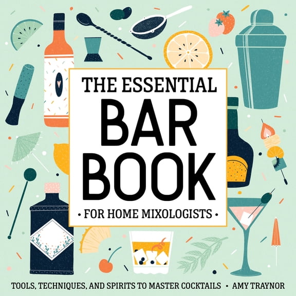 Pre-Owned The Essential Bar Book for Home Mixologists: Tools, Techniques, and Spirits to Master Cocktails (Paperback) 1646117158 9781646117154