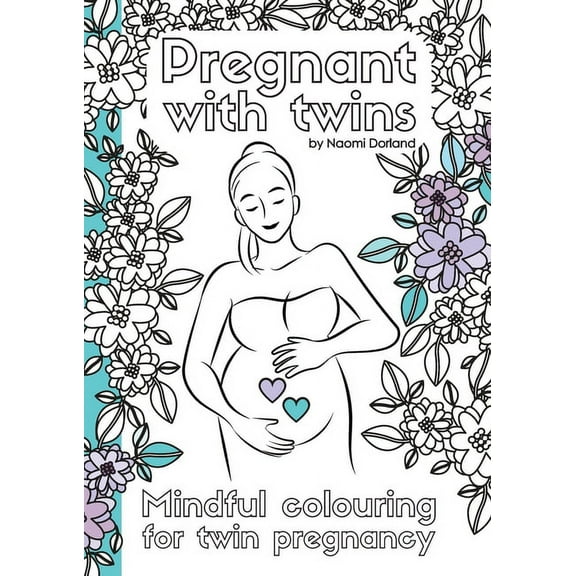 Pregnant with twins.: Mindful colouring for twin pregnancy., (Paperback)
