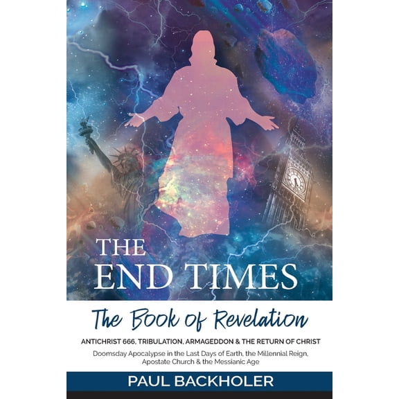 The End Times, the Book of Revelation, Antichrist 666, Tribulation, Armageddon and the Return of Christ: Doomsday Apocal, (Paperback)