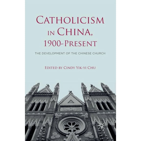 Catholicism in China, 1900-Present: The Development of the Chinese Church, (Paperback)
