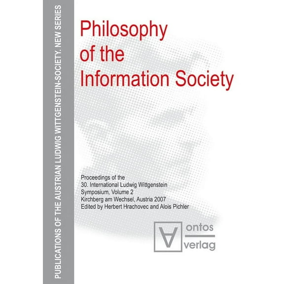 Publications of the Austrian Ludwig Witt Philosophy of the Information Society: Proceedings of the 30th International Ludwig Wittgenstein-Symposium in Kirchberg,, Book 7, (Hardcover)