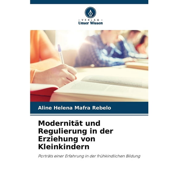 ModernitÃ¤t und Regulierung in der Erziehung von Kleinkindern, (Paperback)