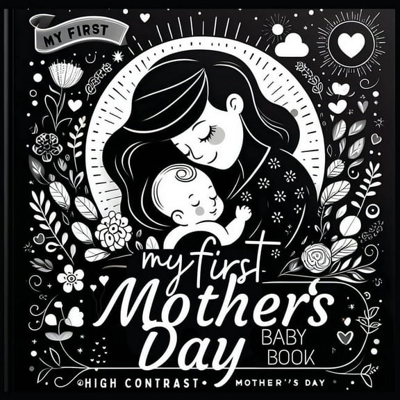 High Contrast Baby Book for Babies High Contrast Baby Book - Mother's Day: My First Mothers Day For Newborn, Babies, Infants High Contrast Baby Book o, (Paperback)
