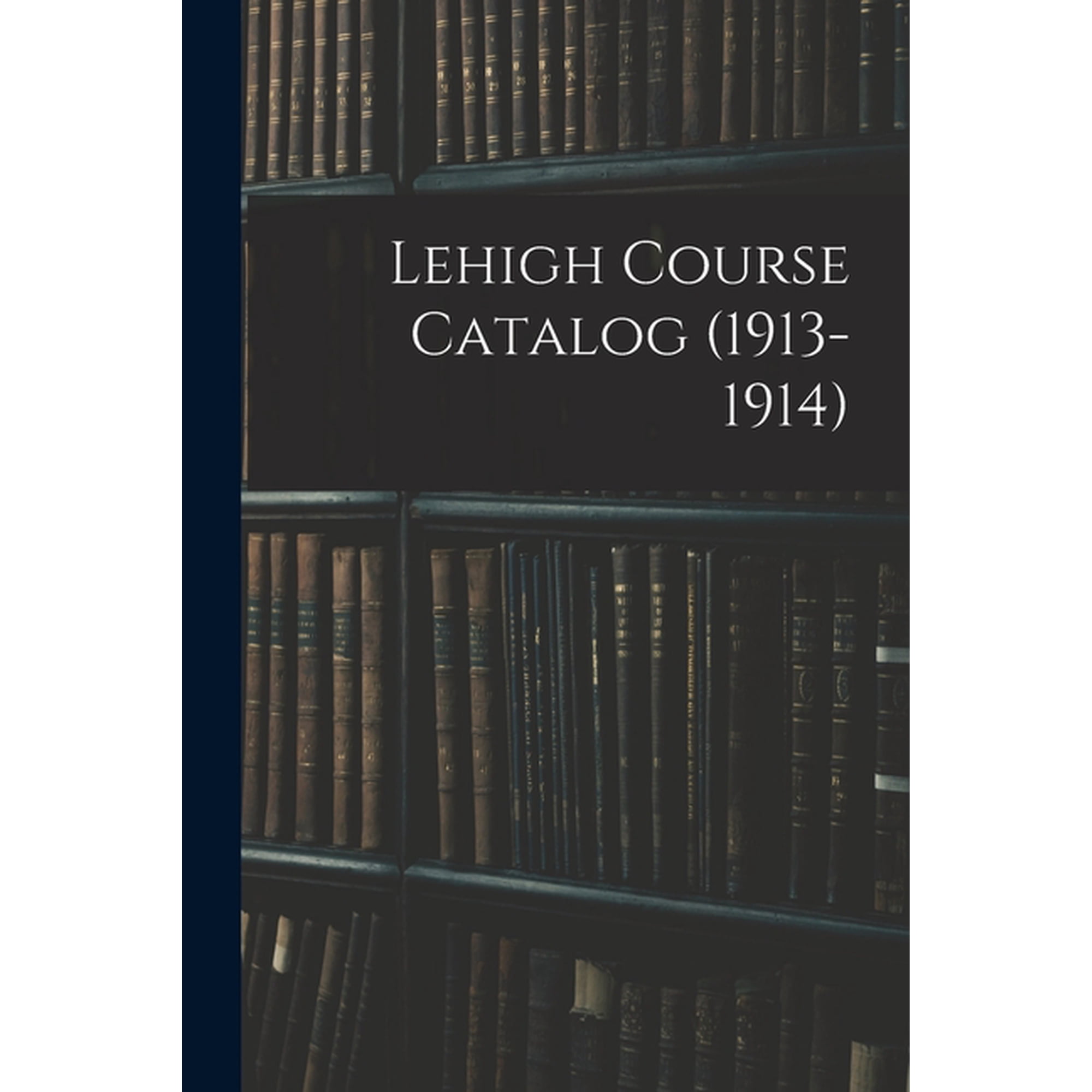 Lehigh Course Catalog (1913-1914), (Paperback)