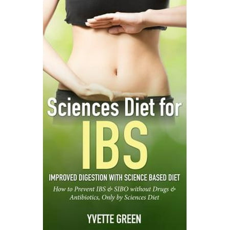 Sciences Diet for IBS: Improved Digestion with Science Based Diet -