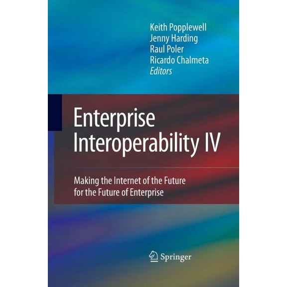 Proceedings of the I-ESA Conferences Enterprise Interoperability IV: Making the Internet of the Future for the Future of Enterprise, Book 5, (Paperback)