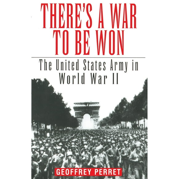 Pre-Owned There's a War to Be Won: The United States Army in World War II (Paperback) 034541909X 9780345419095
