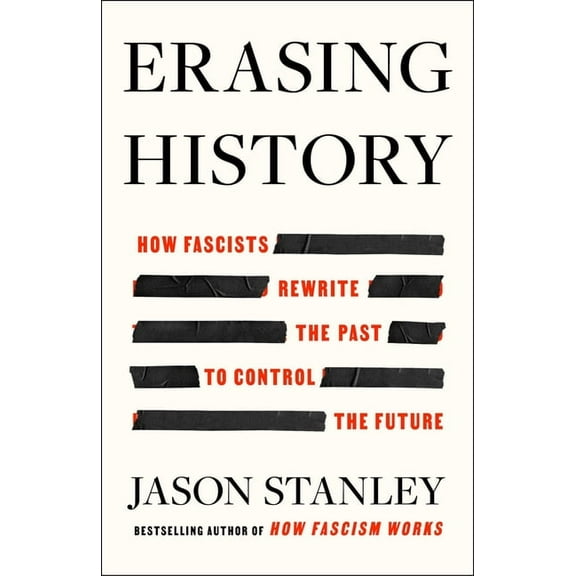 Erasing History: How Fascists Rewrite the Past to Control the Future, (Hardcover)