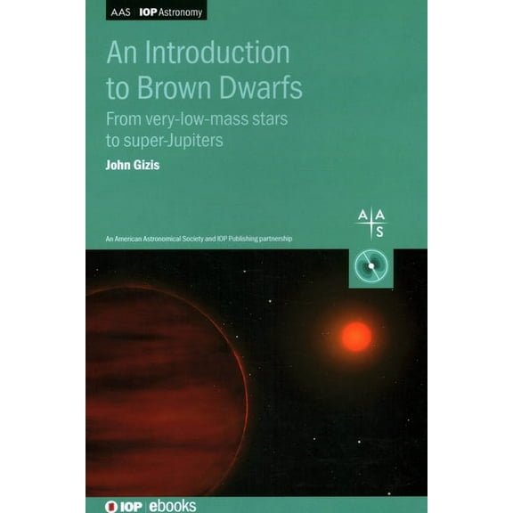 An Introduction to Brown Dwarfs: From very-low-mass stars to super-Jupiters, (Hardcover)