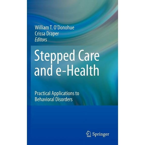 Stepped Care and E-Health: Practical Applications to Behavioral Disorders, (Hardcover)