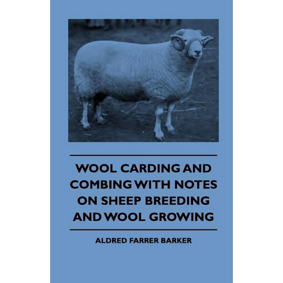 Wool Carding and Combing With Notes on Sheep Breeding and Wool Growing