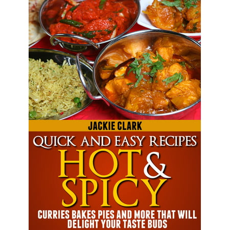 Quick and Easy Recipes Hot and Spicy: Curries Bakes Pies and More That Will Delight Your Taste Buds - (Best Way To Quick Dry Buds)
