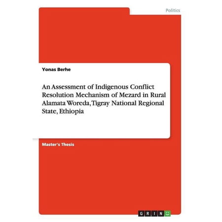 An Assessment of Indigenous Conflict Resolution Mechanism of Mezard in Rural Alamata Woreda Tigray National Regional State Ethiopia (Paperback)