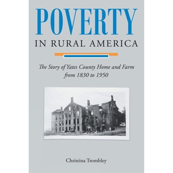 Poverty in Rural America: The Story of Yates County Home and Farm from 1830 to 1950 (Paperback)