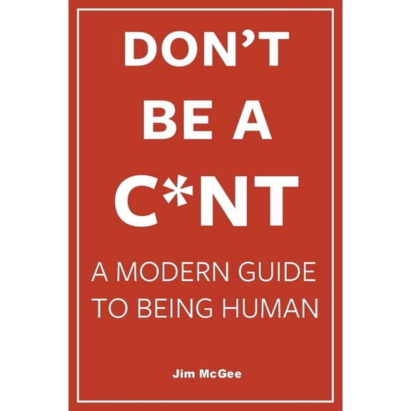 Don't Be A C*nt, (Paperback)
