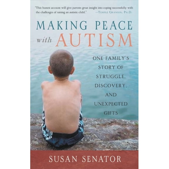 Making Peace with Autism: One Family's Story of Struggle, Discovery, and Unexpected Gifts, (Paperback)