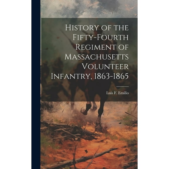 History of the Fifty-fourth Regiment of Massachusetts Volunteer Infantry, 1863-1865 (Hardcover)