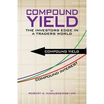 Compound Yield : The Investors Edge in a Traders World
