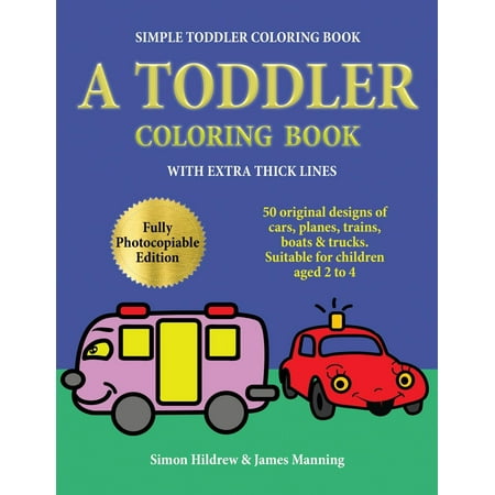 Design Originals Book - Simple Toddler Coloring Book : A Toddler Coloring Book with Extra Thick Lines: 50 Original Designs of Cars, Planes, Trains, Boats, and Trucks (Suitable for Children Aged 2 to 4)