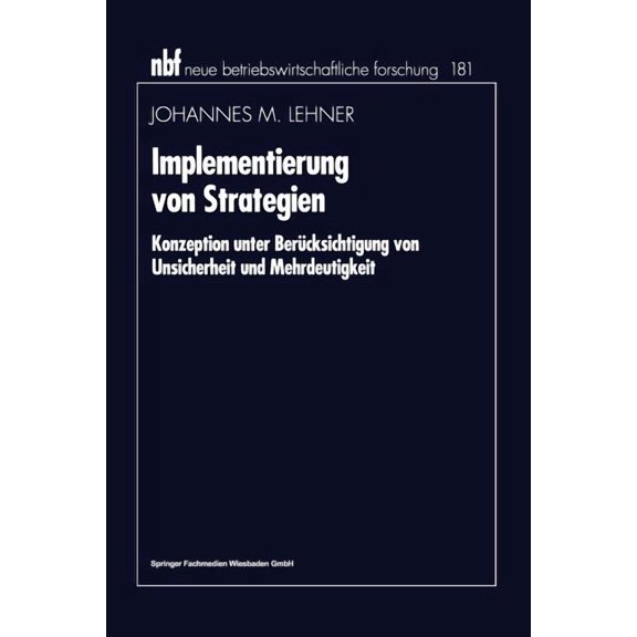 Neue Betriebswirtschaftliche Forschung ( Implementierung Von Strategien: Konzeption Unter BerÃ¼cksichtigung Von Unsicherheit Und Mehrdeutigkeit, Book 210, (Paperback)