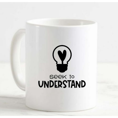 

Coffee Mug Seek To Understand Lightbulb With Heart Experience Humanity Love White Cup Funny Gifts for work office him her