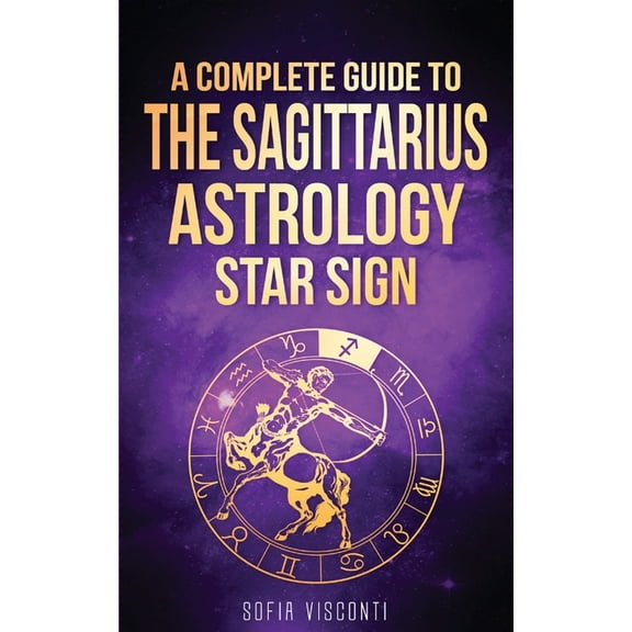Sagittarius: A Complete Guide To The Sagittarius Astrology Star Sign, (Paperback)