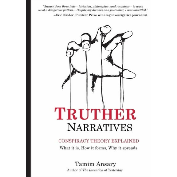Truther Narratives: Conspiracy Theory Explained. What it is. How it forms. Why it spreads., (Paperback)