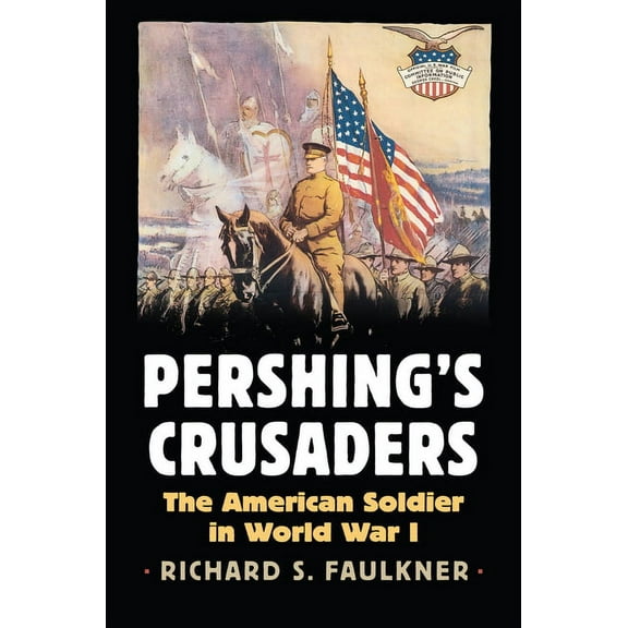 Modern War Studies Pershing's Crusaders: The American Soldier in World War I, (Hardcover)