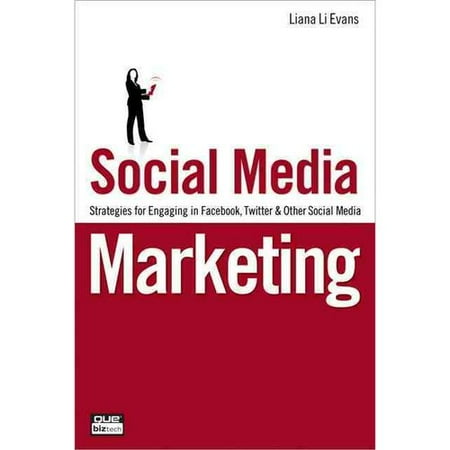 Social Media Marketing: Strategies for Engaging in Facebook, Twitter & Other Social Media