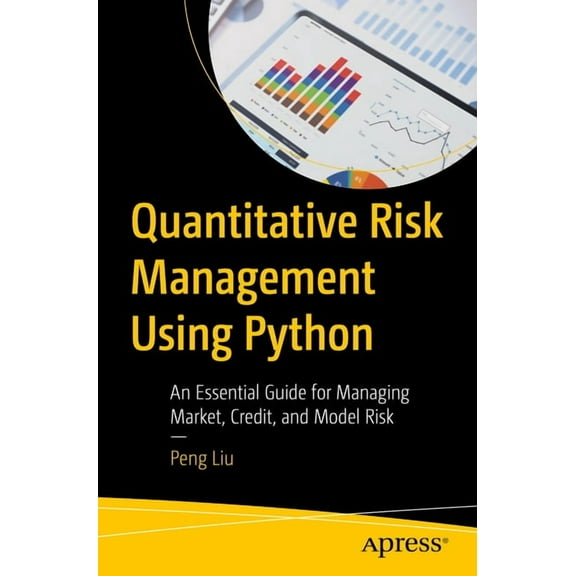 Quantitative Risk Management Using Python: An Essential Guide for Managing Market, Credit, and Model Risk, (Paperback)