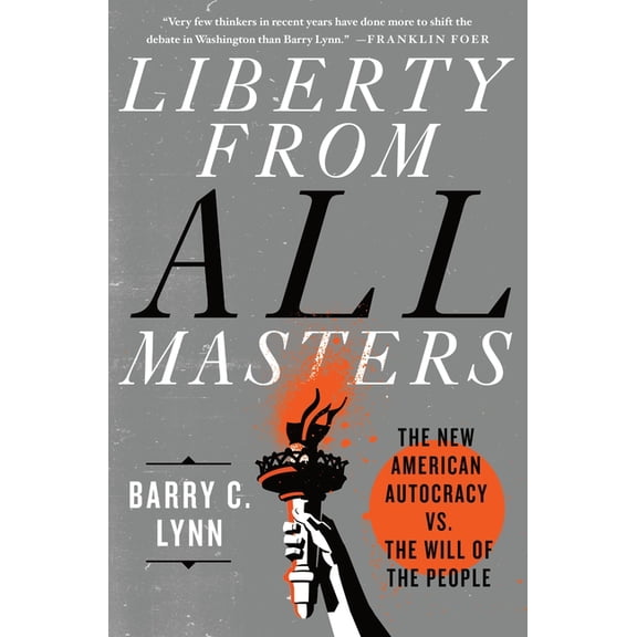 Liberty from All Masters : The New American Autocracy vs. the Will of the People (Hardcover)