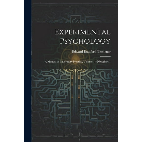 Experimental Psychology: A Manual of Laboratory Practice, Volume 1, Part 1 (Paperback)