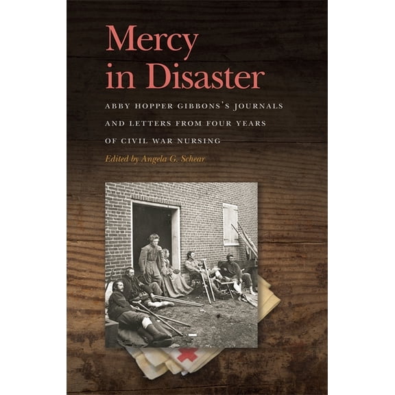 New Perspectives on the Civil War Era Mercy in Disaster: Abby Hopper Gibbons's Journals and Letters from Four Years of Civil War Nursing, (Paperback)