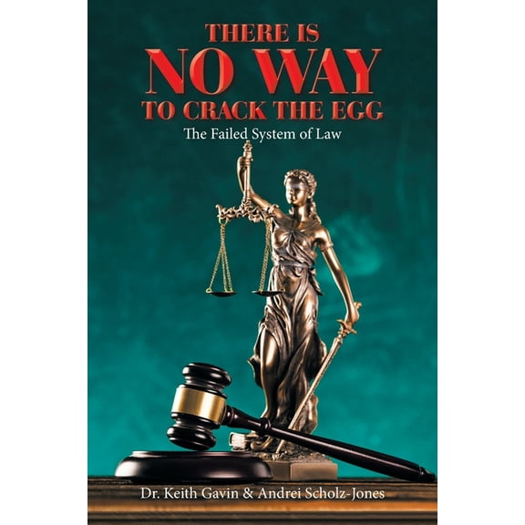 There Is No Way to Crack the Egg: The Failed System of Law (Paperback)