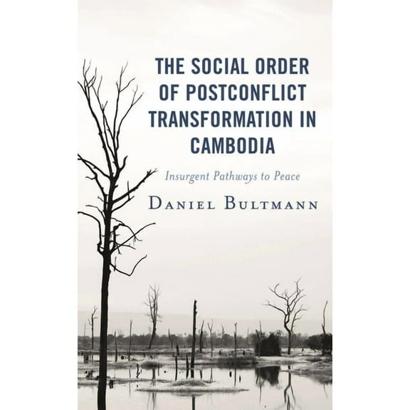 Modern Southeast Asia The Social Order of Postconflict Transformation in Cambodia: Insurgent Pathways to Peace, (Hardcover)