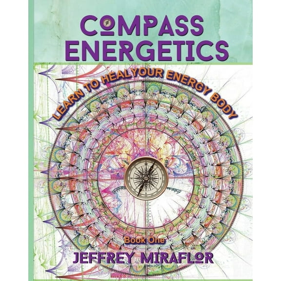 Compass Energetics: Learn to heal your energy body, (Paperback)