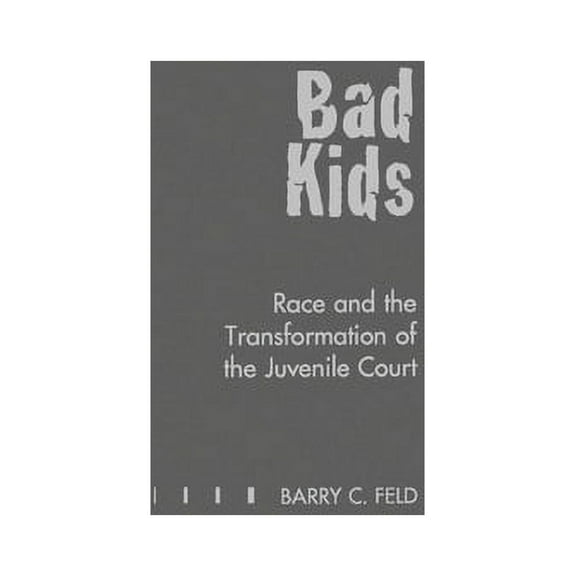 Studies in Crime and Public Policy Bad Kids: Race and the Transformation of the Juvenile Court, (Hardcover)